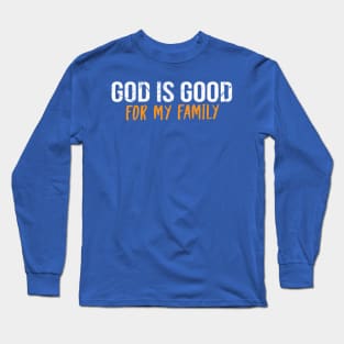 God Is Good For My Family Cool Motivational Christian Long Sleeve T-Shirt